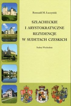 Szlacheckie i arystokratyczne rezydencje w Sudetach Polskich Sudety Zachodnie - Łuczyński Romuald M.