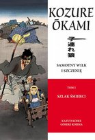 Szlak śmierci. Samotny Wilk i Szczenię. Tom 1 Koike Kazuo, Kojima Goseki