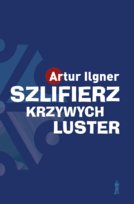 Szlifierz krzywych luster Ilgner Artur