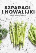 Szparagi i nowalijki. Wiosna na talerzu - Opracowanie zbiorowe