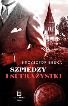 Szpiedzy i sufrażystki - Beśka Krzysztof