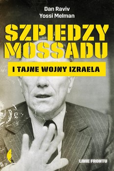 Szpiedzy Mossadu i tajne wojny Izraela - Raviv Dan, Melman Yossi