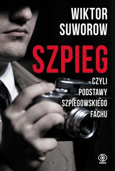 Szpieg, czyli podstawy szpiegowskiego fachu - Suworow Wiktor