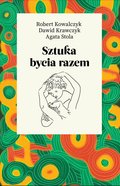 Sztuka bycia razem - Kowalczyk Robert, Krawczyk Dawid, Stola Agata