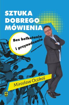 Sztuka dobrego mówienia bez bełkotania i przynudzania - Oczkoś Mirosław