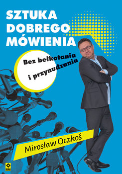 Sztuka dobrego mówienia bez bełkotania i przynudzania - Oczkoś Mirosław