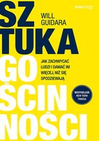 Sztuka gościnności. Jak zachwycać ludzi i dawać im więcej, niż się spodziewają Guidara Will