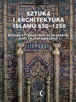 Sztuka i architektura Islamu 650-125 - Ettinghausen Richard, Grabar Oleg