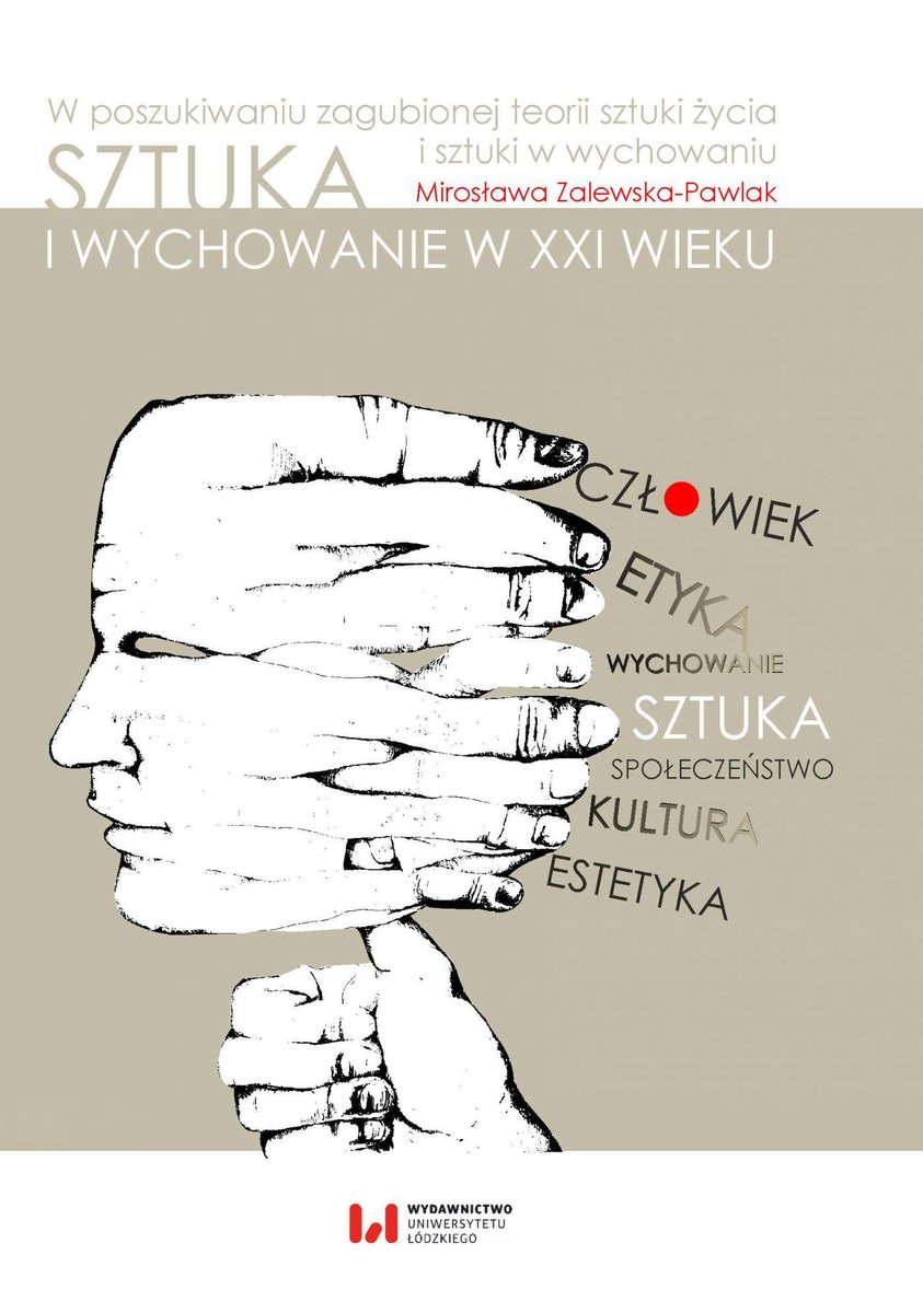 Sztuka i wychowanie w XXI wieku. W poszukiwaniu zagubionej teorii sztuki życia i sztuki w wychowaniu - ebook PDF