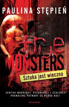 Sztuka jest wieczna. True monsters. Tom 14 - Stępień Paulina