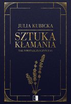 Sztuka kłamania. Tak powstają złoczyńcy. Tom 1 Julia Kubicka