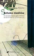 Sztuka mediów. O świadomości gatunkowej współczesnych dziennikarzy prasowych