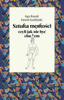 Sztuka męskości, czyli jak nie być chu*em Goźliński Paweł, Aga Kozak