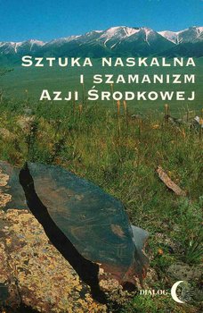 Sztuka naskalna i szamanizm Azji Środkowej - Opracowanie zbiorowe