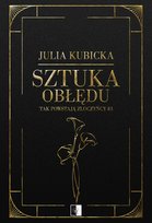 Sztuka obłędu. Tak powstają złoczyńcy. Tom 3 Julia Kubicka