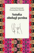 Sztuka obsługi penisa - Gryżewski Andrzej, Pilarski Przemysław