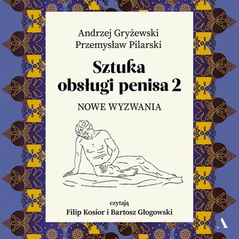 Sztuka obsługi penisa. Nowe wyzwania. Część 2 - Gryżewski Andrzej, Pilarski Przemysław