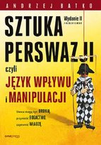 SZTUKA PERSWAZJI, czyli język wpływu i manipulacji. Wydanie II rozszerzone
