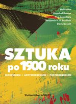 Sztuka po 1900 roku. Modernizm, Antymodernizm, Postmodernizm Foster Hal, Krauss Rosalind E.