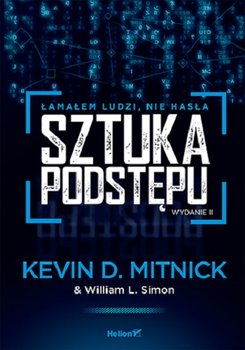 Sztuka podstępu. Łamałem ludzi, nie hasła - Mitnick Kevin D., Simon William L., Wozniak Steve