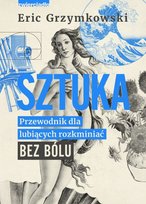 Sztuka. Przewodnik dla lubiących rozkminiać bez bólu Eric Grzymkowski