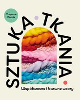 Sztuka tkania. Współczesne i barwne wzory Moodie Maryanne