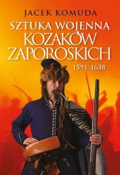 Sztuka wojenna kozaków zaporoskich - Komuda Jacek