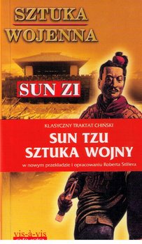 Sztuka wojenna (Sztuka wojny). Chiński traktat o skutecznej taktyce i strategii w walce zbrojnej oraz w życiu i w interesach - Tzu Sun