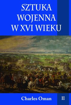 Sztuka wojenna w XVI wieku. Tom 2 - Oman Charles