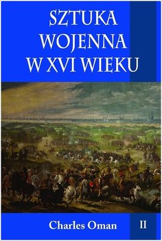 Sztuka wojenna w XVI wieku. Tom 2 - Oman Charles