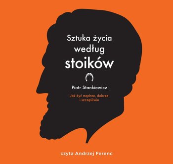 Sztuka życia według stoików - Stankiewicz Piotr