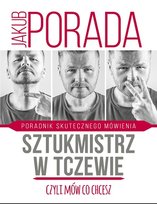 Sztukmistrz w Tczewie, czyli mów, co chcesz. Poradnik skutecznego mówienia Porada Jakub