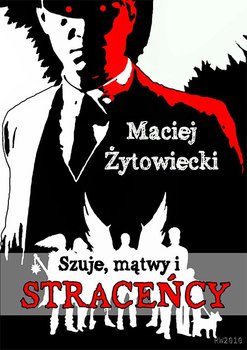 Szuje, mątwy i straceńcy - Żytowiecki Maciej