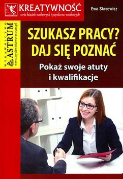 Szukasz pracy? Daj się poznać - Stacewicz Ewa