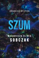Szum. Granice ryzyka. Tom 2 Sobczak Małgorzata Oliwia