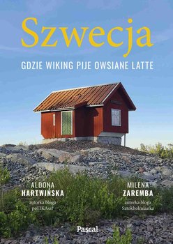 Szwecja. Gdzie wiking pije owsiane latte - Hartwińska Aldona, Milena Zaremba