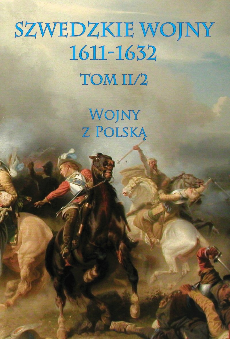 Wojny Polsko Szwedzkie W 17 Wieku Szwedzkie wojny 1611-1632. Wojny z Polską. Tom 2.2 - Opracowanie