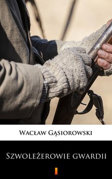 Szwoleżerowie gwardii - Gąsiorowski Wacław