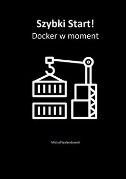 Szybki Start! Docker w moment - Walendowski Michał