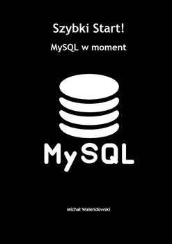 Szybki Start! MySQL w moment - Walendowski Michał