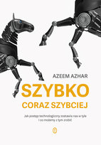 Szybko, coraz szybciej. Jak postęp technologiczny zostawia nas w tyle i co możemy z tym zrobić Azeem Azhar