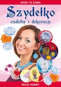 Szydełko. Ozdoby i dekoracje. Zrób to sama. Moje hobby - ebook PDF - Guzowska Beata