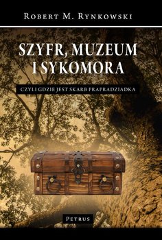 Szyfr, muzeum i sykomora, czyli gdzie jest skarb prapradziadka - Rynkowski Robert M.