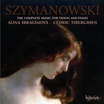 Szymanowski: The Complete Music for Violin and Piano Tiberghien Cedric, Ibragimova Alina