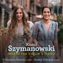 Szymanowski: Works for Violin & Piano Giorgini Saskia