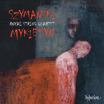 Szymański & Mykietyn: Music for String Quartet - Royal String Quartet