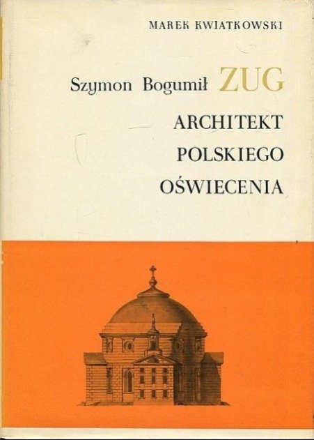 Szymon Bogumi Zug Architekt Polskiego O wiecenia Kwiatkowski Marek szymon-bogumi-zug-architekt-polskiego-o-wiecenia-kwiatkowski-marek