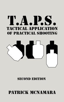 T.A.P.S. Tactical Application of Practical Shooting - Mcnamara Patrick