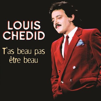 T'as beau pas être beau - Louis Chedid