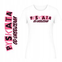 T-Shirt Damski Koszulka Hit Nadruk Pyskata Od Urodzenia Zabawny Prezent M